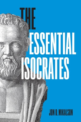 The Essential Isocrates by Mikalson, Jon D.