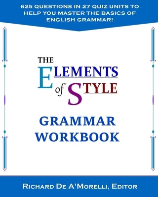 The Elements of Style: Grammar Workbook by De A'Morelli, Richard