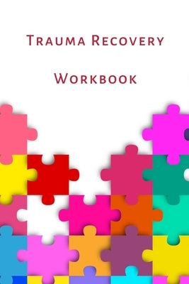 Trauma Recovery Workbook: A healing kit for the mind, body and brain. Perfect for complex ptsd adults, kids and teens. by Journals, Lime Health