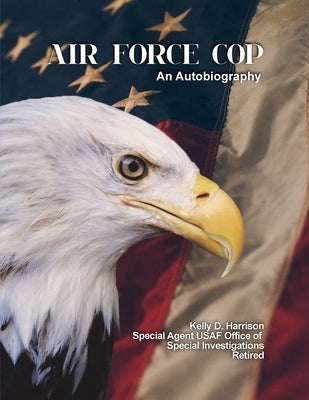 Air Force Cop: An Autobiography by Harrison, Kelly D.