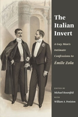 The Italian Invert: A Gay Man's Intimate Confessions to Émile Zola by Rosenfeld, Michael