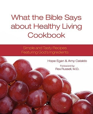What the Bible Says about Healthy Living Cookbook by Egan, Hope