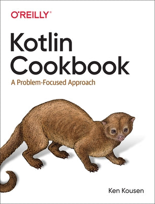 Kotlin Cookbook: A Problem-Focused Approach by Kousen, Ken