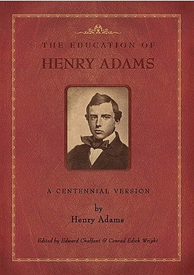 The Education of Henry Adams: A Centennial Version by Adams, Henry