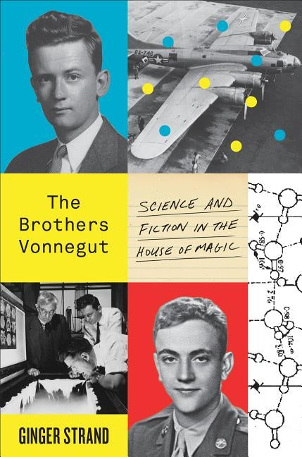 The Brothers Vonnegut: Science and Fiction in the House of Magic by Strand, Ginger