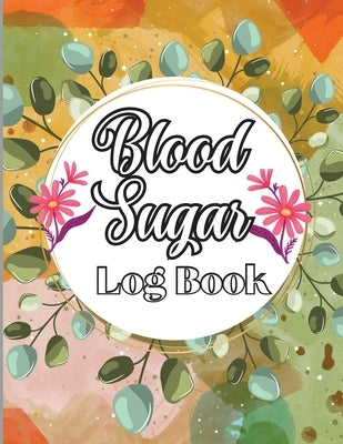 Blood Sugar Log Book: Weekly Blood Sugar Level Monitoring, Diabetes Journal Diary & Log Book, Blood Sugar Tracker, Daily Diabetic Glucose Tr by Dimitrie, Calciu
