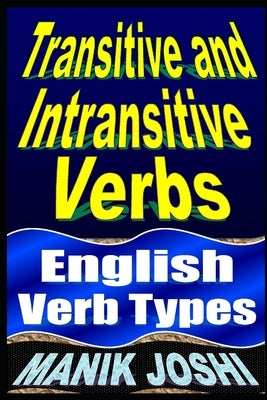 Transitive and Intransitive Verbs: English Verb Types by Joshi, Manik