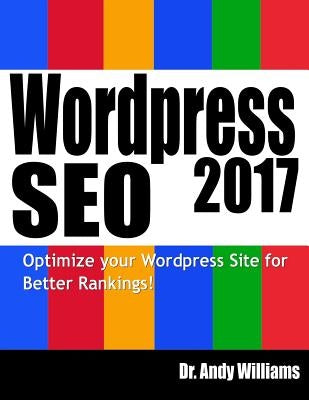 Wordpress SEO 2017: Optimize Your Wordpress Site for Better Rankings! by Williams, Andy