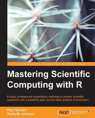 Mastering Scientific Computing with R by Gerrard, Paul