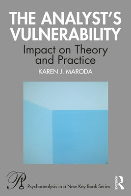 The Analyst's Vulnerability: Impact on Theory and Practice by Maroda, Karen J.