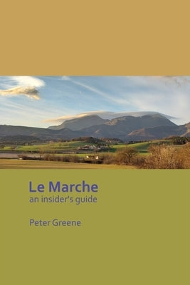Le Marche - an insider's guide by Greene, Peter