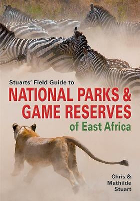 Stuarts' Field Guide to National Parks & Game Reserves of East Africa. by Stuart, Chris