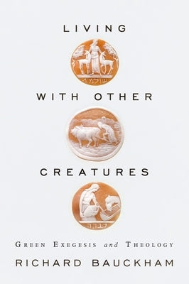 Living with Other Creatures by Bauckham, Richard