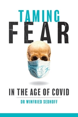 Taming Fear in the Age of Covid by Sedhoff, Winfried