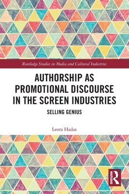 Authorship as Promotional Discourse in the Screen Industries: Selling Genius by Hadas, Leora