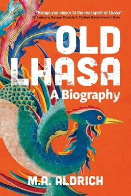 Old Lhasa: A Biography by Aldrich, M. A.