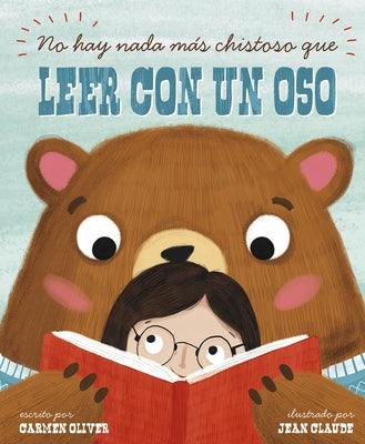 No Hay Nada Más Chistoso Que Leer Con un Oso = Bears Make the Best Reading Buddies by Oliver, Carmen