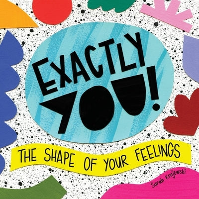Exactly You! The Shape of Your Feelings by Krajewski, Sarah