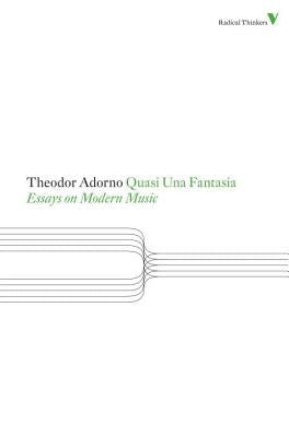 Quasi Una Fantasia: Essays on Modern Music by Adorno, Theodor