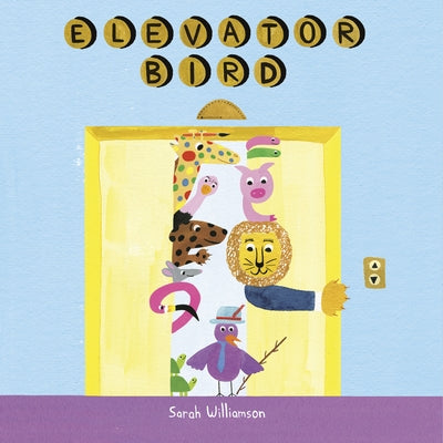 Elevator Bird by Williamson, Sarah