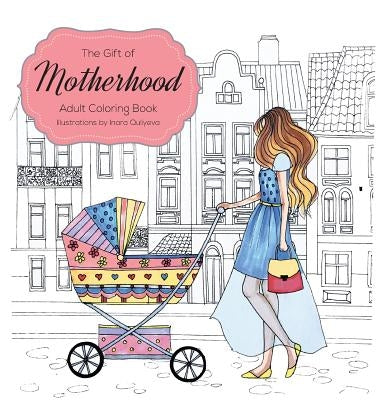 The Gift of Motherhood: Adult Coloring book for new moms & expecting parents ... Helps with stress relief & relaxation through art therapy ... by Hattab, Farah