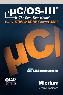 uC/OS-III: The Real-Time Kernel by Labrosse, Jean J.