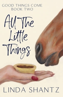 All The Little Things: Good Things Come Book 2 by Shantz, Linda