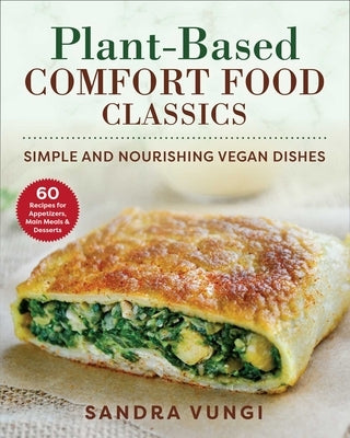 Plant-Based Comfort Food Classics: Simple and Nourishing Vegan Dishes by Vungi, Sandra