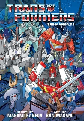 Transformers: The Manga, Vol. 3: Volume 3 by Kaneda, Masumi