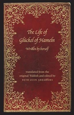 The Life of Glückel of Hameln: A Memoir by Gluckel