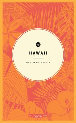 Wildsam Field Guides: Hawaii by Bruce, Taylor