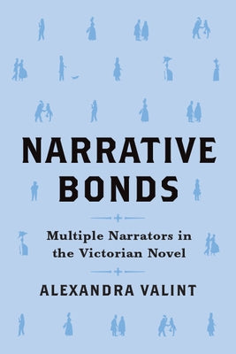 Narrative Bonds: Multiple Narrators in the Victorian Novel by Valint, Alexandra