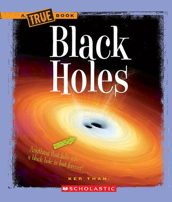 Black Holes (a True Book: Space) by Than, Ker