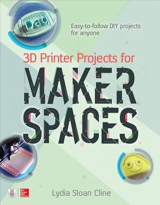 3D Printer Projects for Makerspaces by Cline, Lydia