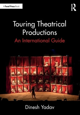 Touring Theatrical Productions: An International Guide by Yadav, Dinesh