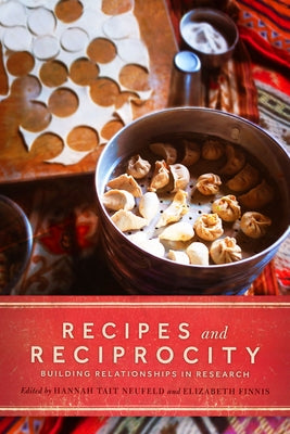 Recipes and Reciprocity: Building Relationships in Research by Neufeld, Hannah Tait