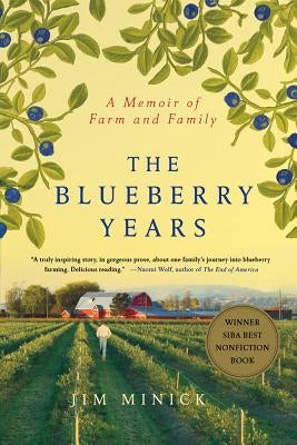 The Blueberry Years: A Memoir of Farm and Family by Minick, Jim