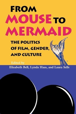 From Mouse to Mermaid: The Politics of Film, Gender, and Culture by Bell, Elizabeth