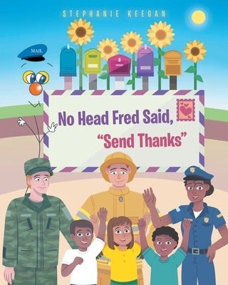 No Head Fred Said: Send Thanks by Keegan, Stephanie