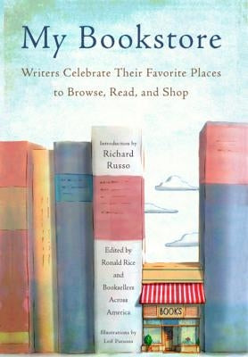 My Bookstore: Writers Celebrate Their Favorite Places to Browse, Read, and Shop by Rice, Ronald