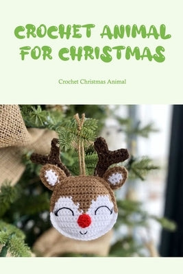 Crochet Animal for Christmas: Crochet Christmas Animal by Silkaukas, John