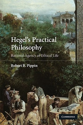 Hegel's Practical Philosophy by Pippin, Robert B.