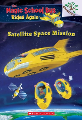 Satellite Space Mission (the Magic School Bus Rides Again): Volume 4 by Anderson, Annmarie