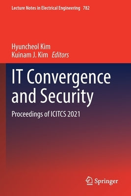 It Convergence and Security: Proceedings of Icitcs 2021 by Kim, Hyuncheol