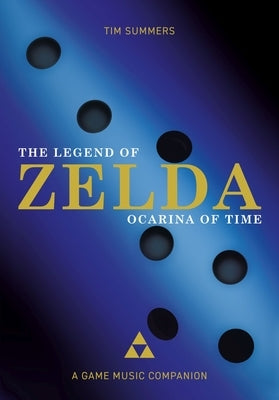 The Legend of Zelda: Ocarina of Time: A Game Music Companion by Summers, Tim