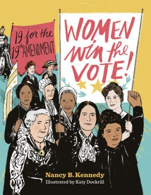 Women Win the Vote!: 19 for the 19th Amendment by Kennedy, Nancy B.