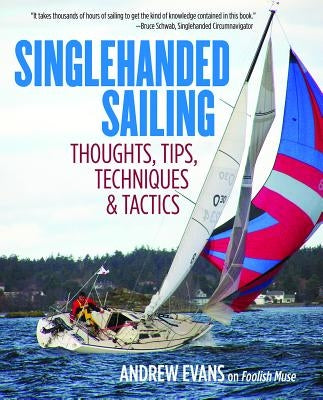 Singlehanded Sailing: Thoughts, Tips, Techniques & Tactics by Evans, Andrew