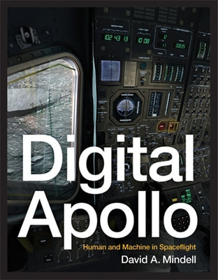 Digital Apollo: Human and Machine in Spaceflight by Mindell, David A.