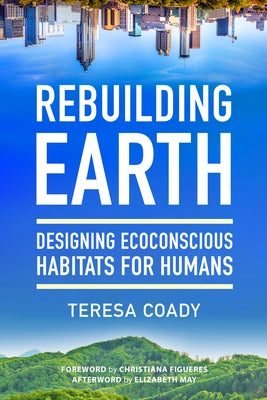Rebuilding Earth: Designing Ecoconscious Habitats for Humans by Coady, Teresa