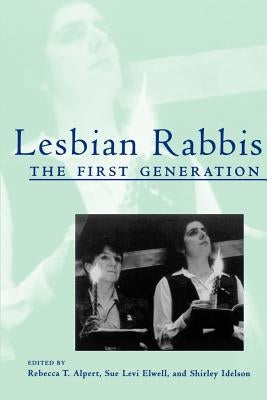 Lesbian Rabbis: The First Generation by Alpert, Rebecca T.